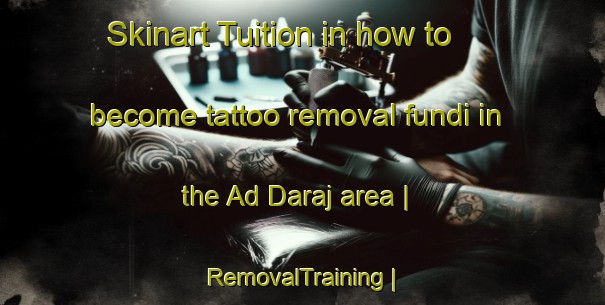 Skinart Tuition in how to become tattoo removal fundi in the Ad Daraj area | RemovalTraining | RemovalClasses | SkinartTraining-State of Palestine